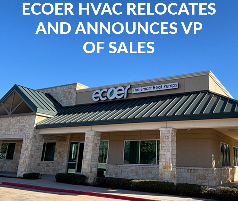 Ecoer HVAC Systems Relocates Headquarters to Texas and Appoints Jack Ernest as VP of Sales